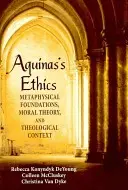 Aguinas' Ethik: Metaphysische Grundlagen, Moraltheorie und theologischer Kontext - Aguinas's Ethics: Metaphysical Foundations, Moral Theory, and Theological Context