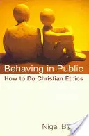 Benehmen in der Öffentlichkeit: Wie man christliche Ethik betreibt - Behaving in Public: How to Do Christian Ethics