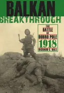Balkan-Durchbruch: Die Schlacht von Dobro Pole 1918 - Balkan Breakthrough: The Battle of Dobro Pole 1918