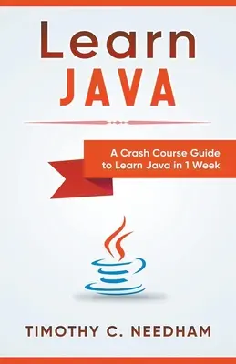 Java lernen: Ein Crashkurs zum Erlernen von Java in 1 Woche - Learn Java: A Crash Course Guide to Learn Java in 1 Week