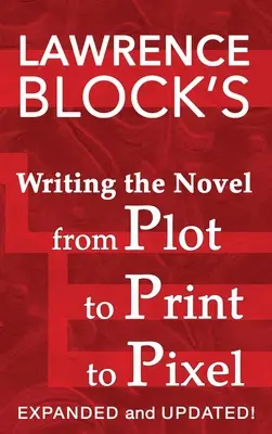 Den Roman schreiben, vom Plot zum Druck bis zum Pixel: Erweitert und aktualisiert - Writing the Novel from Plot to Print to Pixel: Expanded and Updated