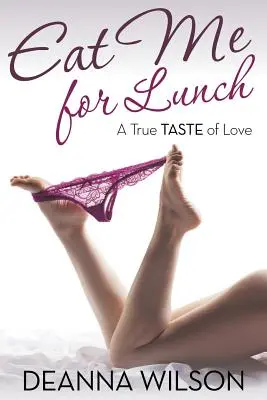 Eat Me For Lunch: Ein wahrer Geschmack der Liebe - Eat Me For Lunch: A True Taste of Love