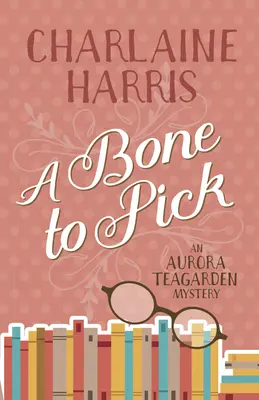 Ein gefundenes Fressen: Ein Aurora-Teagarden-Krimi - A Bone to Pick: An Aurora Teagarden Mystery