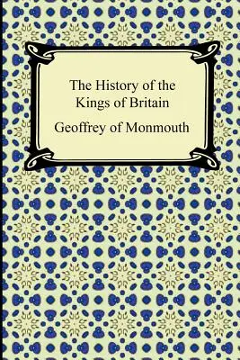Die Geschichte der Könige von Britannien - The History of the Kings of Britain
