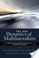 Die neue Dynamik des Multilateralismus: Diplomatie, internationale Organisationen und Global Governance - The New Dynamics of Multilateralism: Diplomacy, International Organizations, and Global Governance