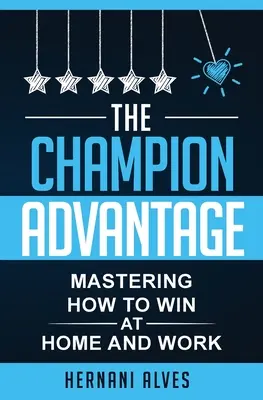 The Champion Advantage - Wie man zu Hause und im Beruf gewinnt - The Champion Advantage - Mastering How To WIN at Home and Work