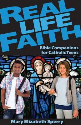 Glaube im echten Leben: Bibelbegleiter für katholische Teenager - Real Life Faith: Bible Companions for Catholic Teens