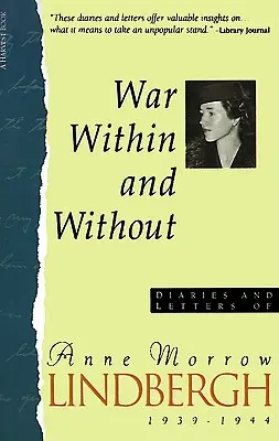 Innerer und äußerer Krieg: Tagebücher und Briefe von Anne Morrow Lindbergh, 1939-1944 - War Within & Without: Diaries and Letters of Anne Morrow Lindbergh, 1939-1944