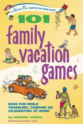 101 Spiele für den Familienurlaub: Spaß haben auf Reisen, beim Camping oder beim Feiern zu Hause - 101 Family Vacation Games: Have Fun While Traveling, Camping, or Celebrating at Home