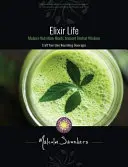 Elixier Leben: Moderne Ernährung trifft uralte Kräuterweisheit - Elixir Life: Modern Nutrition Meets Ancient Herbal Wisdom