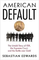 American Default: Die unerzählte Geschichte von FDR, dem Obersten Gerichtshof und dem Kampf um Gold - American Default: The Untold Story of FDR, the Supreme Court, and the Battle Over Gold