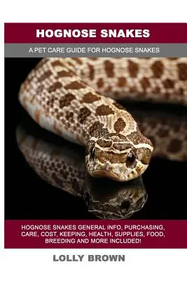 Hognose-Schlangen: Hognose Snakes Allgemeine Informationen, Kauf, Pflege, Kosten, Haltung, Gesundheit, Zubehör, Nahrung, Zucht und mehr enthalten! A Pe - Hognose Snakes: Hognose Snakes General Info, Purchasing, Care, Cost, Keeping, Health, Supplies, Food, Breeding and More Included! A Pe