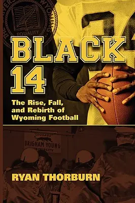 Black 14: Aufstieg, Fall und Wiedergeburt des Wyoming Football - Black 14: The Rise, Fall and Rebirth of Wyoming Football