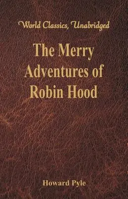 Die lustigen Abenteuer des Robin Hood: (Weltklassiker, ungekürzt) - The Merry Adventures of Robin Hood: (World Classics, Unabridged)