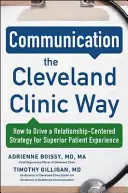 Communication the Cleveland Clinic Way: Wie man eine beziehungsorientierte Strategie für außergewöhnliche Patientenerfahrungen umsetzt - Communication the Cleveland Clinic Way: How to Drive a Relationship-Centered Strategy for Exceptional Patient Experience