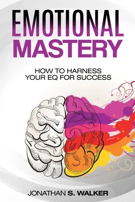 Emotionale Beweglichkeit - Emotionale Meisterschaft: Wie Sie Ihren EQ für den Erfolg nutzen können (Sozialpsychologie) - Emotional Agility - Emotional Mastery: How to Harness Your EQ for Success (Social Psychology)