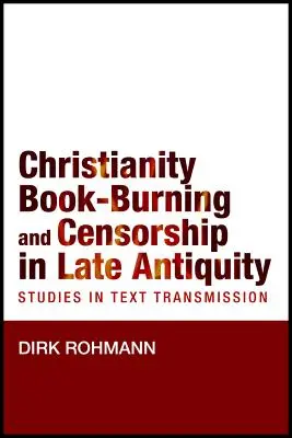 Christentum, Bücherverbrennung und Zensur in der Spätantike: Studien zur Textüberlieferung - Christianity, Book-Burning and Censorship in Late Antiquity: Studies in Text Transmission