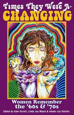 Die Zeiten änderten sich: Frauen erinnern sich an die 60er und 70er Jahre - Times They Were A-Changing: Women Remember the '60s & '70s