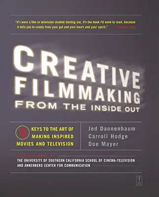 Kreatives Filmemachen von innen nach außen: Fünf Schlüssel zur Kunst, inspirierende Filme und Fernsehfilme zu machen - Creative Filmmaking from the Inside Out: Five Keys to the Art of Making Inspired Movies and Television