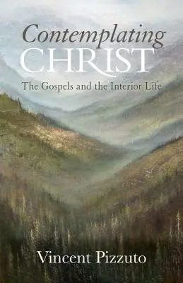Über Christus nachdenken: Die Evangelien und das innere Leben - Contemplating Christ: The Gospels and the Interior Life
