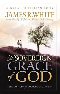 Die souveräne Gnade Gottes: Eine biblische Studie über die Lehren des Calvinismus - The Sovereign Grace of God: A Biblical Study of the Doctrines of Calvinism