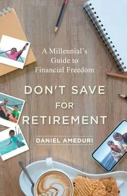 Sparen Sie nicht für den Ruhestand: Ein Leitfaden für Millennials zur finanziellen Freiheit - Don't Save for Retirement: A Millennial's Guide to Financial Freedom
