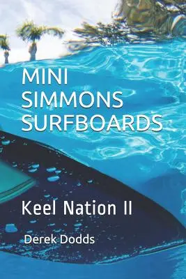 Mini Simmons Surfboards - Keel Nation II: Ode an Mini-Simmons-Surfbretter - Mini Simmons Surfboards - Keel Nation II: Ode to Mini Simmons Surfboards