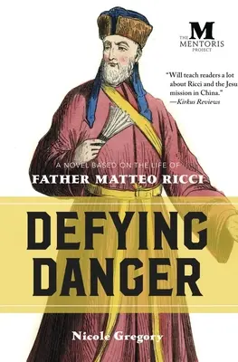 Der Gefahr trotzen: Ein Roman über das Leben von Pater Matteo Ricci - Defying Danger: A Novel Based on the Life of Father Matteo Ricci