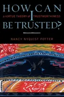 Wie kann ich vertrauenswürdig sein? Eine Tugendtheorie der Vertrauenswürdigkeit - How Can I Be Trusted?: A Virtue Theory of Trustworthiness