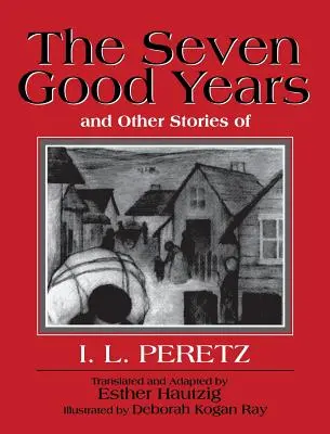 Die sieben guten Jahre und andere Geschichten von I. L. Peretz - The Seven Good Years, and Other Stories of I. L. Peretz