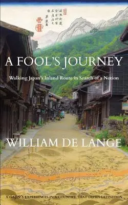 Die Reise eines Narren: Japans Binnenroute auf der Suche nach einer Idee - A Fool's Journey: Walking Japan's Inland Route in Search of a Notion