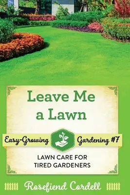 Lasst mir eine Wiese: Rasenpflege für müde Gärtner - Leave Me a Lawn: Lawn Care for Tired Gardeners