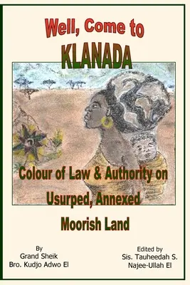 Nun, komm nach Klanada: Rechtsfarbe und Autorität im usurpierten, annektierten maurischen Land - Well, Come to Klanada: Colour of Law and Authority on Usurped, Annexed Moorish Land