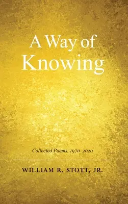 Ein Weg des Wissens: Gesammelte Gedichte 1970-2020 - A Way of Knowing: Collected Poems 1970-2020