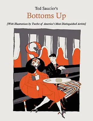 Ted Saucier's Bottoms Up [Mit Illustrationen von zwölf der renommiertesten Künstler Amerikas] - Ted Saucier's Bottoms Up [With Illustrations by Twelve of America's Most Distinguished Artists]