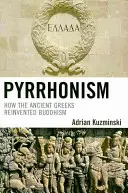 Pyrrhonismus: Wie die alten Griechen den Buddhismus neu erfanden - Pyrrhonism: How the Ancient Greeks Reinvented Buddhism