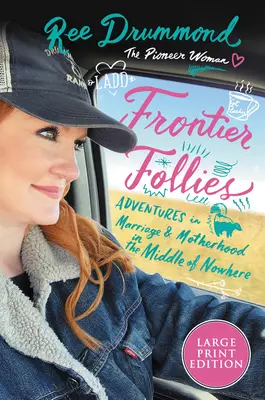 Grenzüberschreitende Verrücktheiten: Abenteuer in Ehe und Mutterschaft in der Mitte von Nirgendwo - Frontier Follies: Adventures in Marriage and Motherhood in the Middle of Nowhere