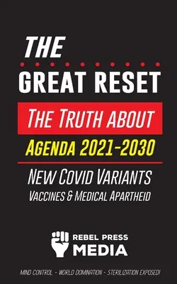 Der große Reset: Die Wahrheit über die Agenda 2021-2030, Neue Covid-Varianten, Impfstoffe & medizinische Apartheid - Mind Control - Weltherrschaft - - The Great Reset!: The Truth about Agenda 2021-2030, New Covid Variants, Vaccines & Medical Apartheid - Mind Control - World Domination -