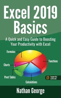 Excel 2019 Basics: Ein schneller und einfacher Leitfaden zur Steigerung Ihrer Produktivität mit Excel - Excel 2019 Basics: A Quick and Easy Guide to Boosting Your Productivity with Excel