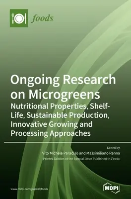 Laufende Forschung zu Mikrogrüns: Ernährungsphysiologische Eigenschaften, Lagerfähigkeit, nachhaltige Produktion, innovative Anbau- und Verarbeitungsansätze - Ongoing Research on Microgreens: Nutritional Properties, Shelf-life, Sustainable Production, Innovative Growing and Processing Approaches