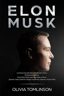 Elon Musk: Lecciones de vida del multimillonario CEO y Empresario de xito. Wie Elon Musk die Zukunft erneuert. SpaceX, Tes - Elon Musk: Lecciones de vida del multimillonario CEO y Empresario de xito. Cmo Elon Musk est innovando el futuro. SpaceX, Tes