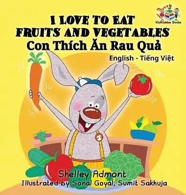 Ich liebe es, Obst und Gemüse zu essen (Zweisprachiges Vietnamesisches Kinderbuch): Vietnamesisches Buch für Kinder - I Love to Eat Fruits and Vegetables (Bilingual Vietnamese Kids Book): Vietnamese book for children