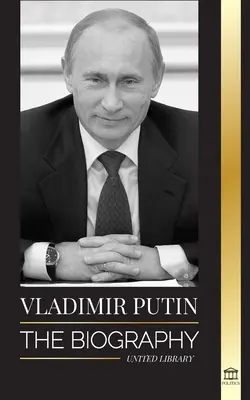 Wladimir Putin: Die Biographie - Der Aufstieg des russischen Mannes ohne Gesicht; Blut, Krieg und der Westen - Vladimir Putin: The Biography - Rise of the Russian Man Without a Face; Blood, War and the West