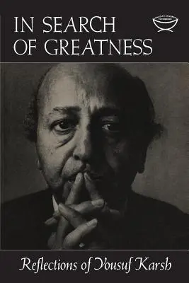Auf der Suche nach Großartigkeit: Überlegungen von Yousuf Karsh - In Search of Greatness: Reflections of Yousuf Karsh