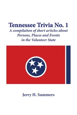 Tennessee Trivia #1: eine Zusammenstellung von kurzen Artikeln über Personen, Orte und Ereignisse im Volunteer State. - Tennessee Trivia #1: a compilation of short articles about persons, places and events in the Volunteer State.