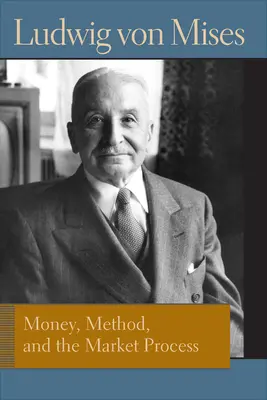 Geld, Methode und der Marktprozess: Aufsätze von Ludwig von Mises - Money, Method, and the Market Process: Essays by Ludwig Von Mises