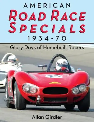 Amerikanische Straßenrennwagen, 1934-70: Die glorreichen Tage der selbstgebauten Rennwagen - American Road Race Specials, 1934-70: Glory Days of Homebuilt Racers