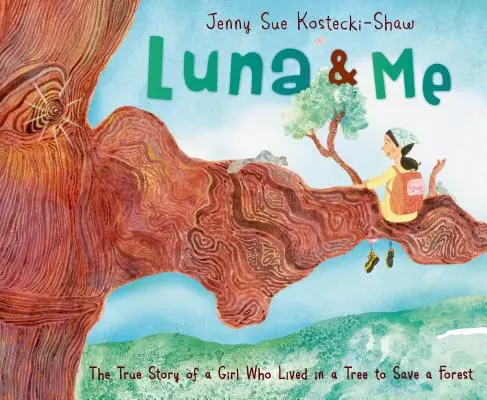 Luna & ich: Die wahre Geschichte eines Mädchens, das in einem Baum lebte, um einen Wald zu retten - Luna & Me: The True Story of a Girl Who Lived in a Tree to Save a Forest