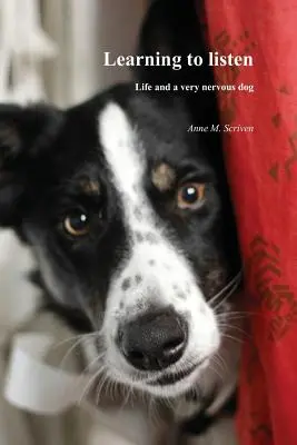 Lernen zuzuhören: Das Leben und ein sehr nervöser Hund - Learning to Listen: Life and a Very Nervous Dog