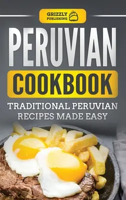 Peruanisches Kochbuch: Traditionelle peruanische Rezepte leicht gemacht - Peruvian Cookbook: Traditional Peruvian Recipes Made Easy